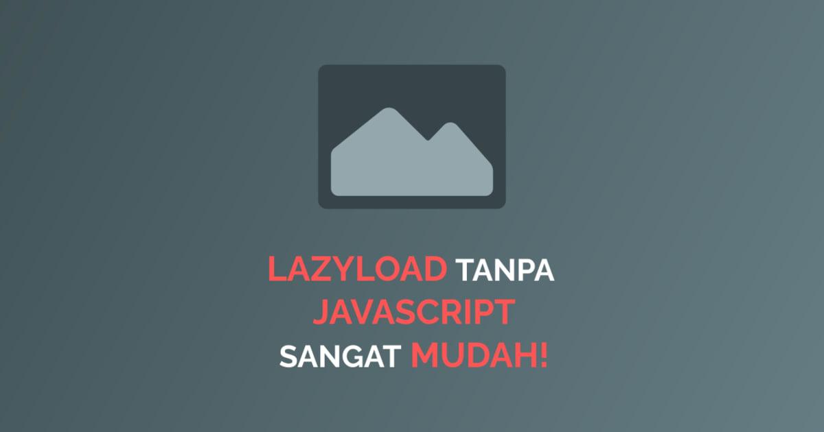 Cara Menerapkan Native Lazyload Gambar, Sangat Mudah!