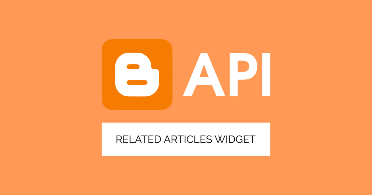 How to Create a Related Articles Widget With Blogger API